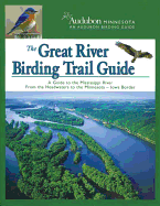 The Great River Birding Trail Guide: A Guide to Great Birding on the Mississippi River from the Headwaters Tp the Iowa Border