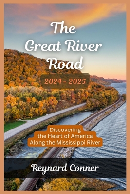 The Great River Road 2024-2025.: Discovering the Heart of America Along the Mississippi River. - Conner, Reynard