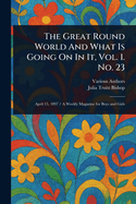 The Great Round World And What Is Going On In It, Vol. 1. No. 23