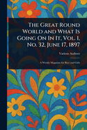The Great Round World and What Is Going On In It, Vol. 1, No. 32, June 17, 1897