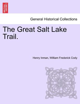 The Great Salt Lake Trail. - Inman, Henry, and Cody, William Frederick