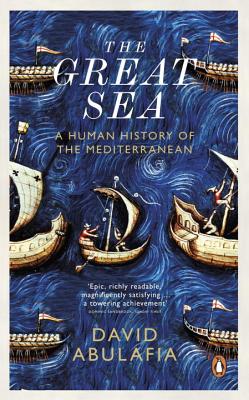 The Great Sea: A Human History of the Mediterranean - Abulafia, David