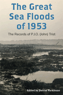 The Great Sea Floods of 1953: The Records of P.J.O. (John) Trist