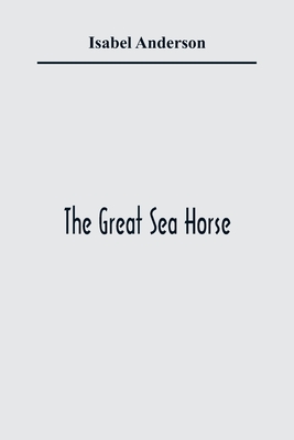 The Great Sea Horse - Anderson, Isabel