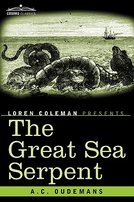 The Great Sea Serpent - Oudemans, Antoon Cornelis, and Coleman, Loren (Introduction by)