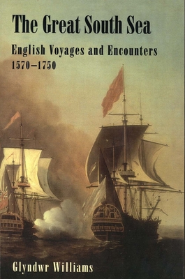 The Great South Sea: English Voyages and Encounters, 1570-1750 - Williams, Glyn, Professor