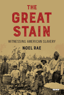 The Great Stain: Witnessing American Slavery