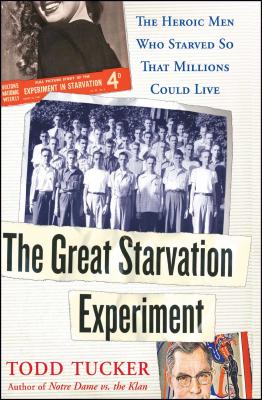 The Great Starvation Experiment: The Heroic Men Who Starved So That Millions Could Live - Tucker, Todd