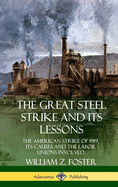 The Great Steel Strike and Its Lessons: The American Strike of 1919, Its Causes and the Labor Unions Involved