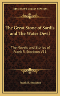 The Great Stone of Sardis and the Water Devil: The Novels and Stories of Frank R. Stockton V11