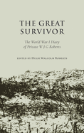 The Great Survivor: The World War I Diary of Private W J G Roberts