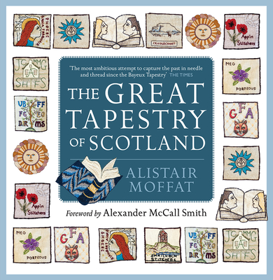 The Great Tapestry of Scotland - Moffat, Alistair, and McCall Smith, Alexander (Foreword by)