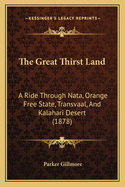 The Great Thirst Land: A Ride Through Nata, Orange Free State, Transvaal, and Kalahari Desert (1878)