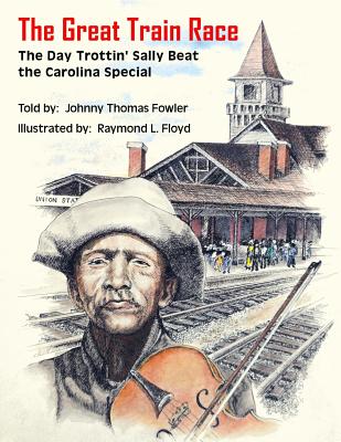 The Great Train Race: The Day Trottin' Sally Beat the Carolina Special - Fowler, Johnny Thomas