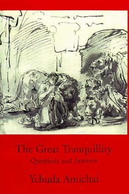 The Great Tranquility: Questions and Answers - Amichai, Yehuda