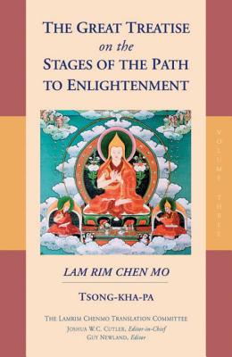 The Great Treatise on the Stages of the Path to Enlightenment (Volume 3) - Tsong-Kha-Pa, and Lamrim Chenmo Translation Committee (Translated by), and Cutler, Joshua W C (Editor)