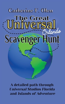 The Great Universal Studios Orlando Scavenger Hunt: A detailed path through Universal Studios Florida and Universal's Islands of Adventure - Olen, Catherine F, and Christian, Lange (Cover design by)