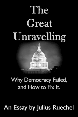 The Great Unravelling: Why Democracy Failed, and How to Fix It. - Ruechel, Julius