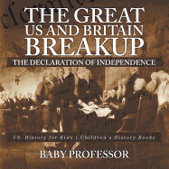 The Great US and Britain Breakup: The Declaration of Independence - US History for Kids Children's History Books