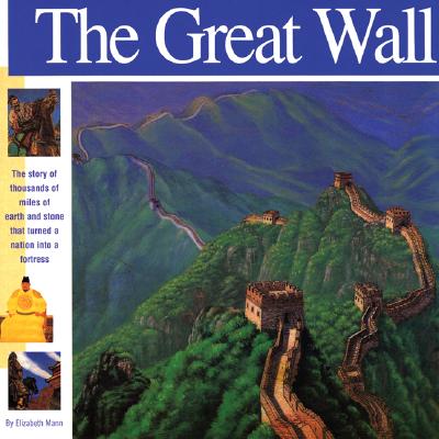 The Great Wall: The Story of Thousands of Miles of Earth and Stone That Turned a Nation Into a Fortress - Mann, Elizabeth