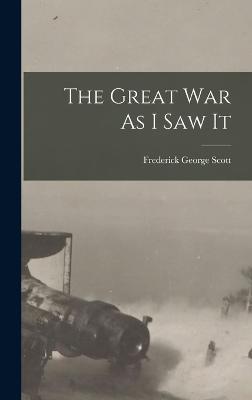 The Great War As I Saw It - Scott, Frederick George