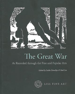 The Great War: As Recorded Through the Fine and Popular Arts - Llewellyn, Sacha (Editor), and Liss, Paul (Editor)