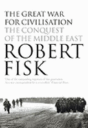 The Great War for Civilisation: The Conquest of the Middle East