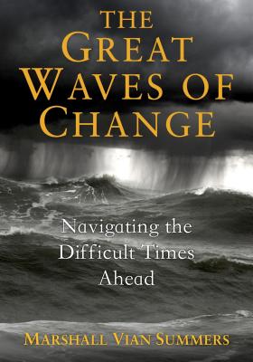 The Great Waves of Change: Navigating the Difficult Times Ahead - Summers, Marshall Vian