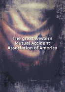 The Great Western Mutual Accident Association of America