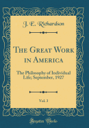The Great Work in America, Vol. 3: The Philosophy of Individual Life; September, 1927 (Classic Reprint)
