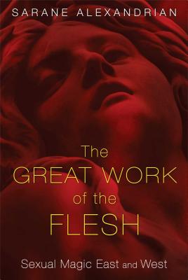 The Great Work of the Flesh: Sexual Magic East and West - Alexandrian, Sarane