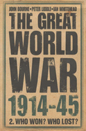 The Great World War, 1914-1945: Who Won? Who Lost? - Bourne, John, Dr., and Liddle, Peter, and Whitehead, Ian R.