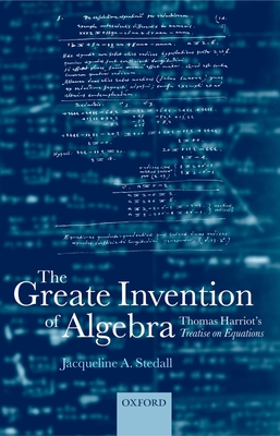 The Greate Invention of Algebra: Thomas Harriot's Treatise on Equations - Stedall, Jacqueline