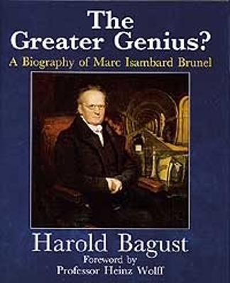 The Greater Genius?: A Biography of Marc Isambard Brunel - Bagust, Harold