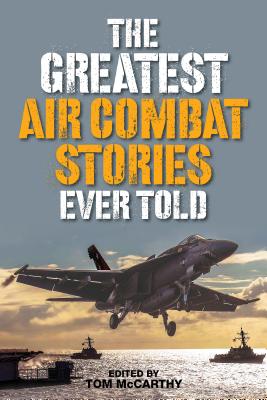 The Greatest Air Combat Stories Ever Told - McCarthy, Tom