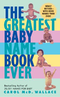 The Greatest Baby Name Book Ever REV Ed - Wallace, Carol McD