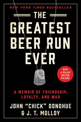 The Greatest Beer Run Ever: A Memoir of Friendship, Loyalty, and War - Donohue, John Chick, and Molloy, J T