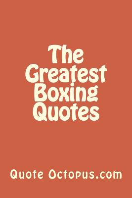 The Greatest Boxing Quotes - Octopus, Quote