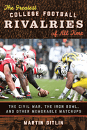 The Greatest College Football Rivalries of All Time: The Civil War, the Iron Bowl, and Other Memorable Matchups