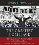 The Greatest Comeback: How Richard Nixon Rose from Defeat to Create the New Majority