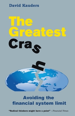 The Greatest Crash: Avoiding the Financial System Limit - Kauders, David