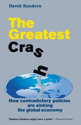 The Greatest Crash: How contradictory policies are sinking the global economy - Kauders, David