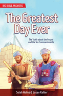 The Greatest Day Ever: The Truth about the Gospel and the Ten Commandments