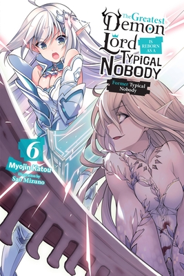 The Greatest Demon Lord Is Reborn as a Typical Nobody, Vol. 6 (Light Novel): Former Typical Nobody - Katou, Myojin, and Mizuno, Sao