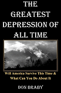 The Greatest Depression of All Time: Will America Survive This Time & What Can You Do about It