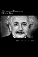 The Greatest Discoveries of Our Time: A Fascinating Book Containing Discovery Facts, Trivia, Images & Memory Recall Quiz: Suitable for Adults & Childr