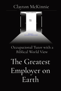 The Greatest Employer on Earth: Occupational Tutor with a Biblical World View