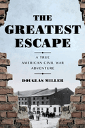The Greatest Escape: A True American Civil War Adventure