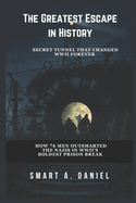 The Greatest Escape in History: How 76 Men Outsmarted the Nazis in WWII's Boldest Prison Break