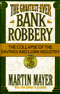 The Greatest-Ever Bank Robbery: The Collapse of the Savings and Loan Industry